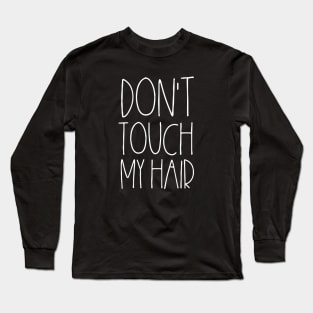 Don't touch my hair Curly hair Long Sleeve T-Shirt